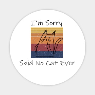 I'm Sorry Said No Cat Ever Saying Funny Magnet